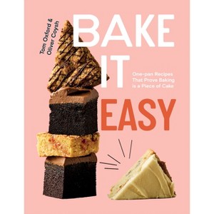 Bake It Easy - by  Tom Oxford & Oliver Coysh (Hardcover) - 1 of 1