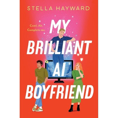 My Brilliant AI Boyfriend - by  Stella Hayward (Paperback)