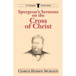 Spurgeon's Sermons on the Cross of Christ - (C.H. Spurgeon Sermon) by  Charles H Spurgeon (Paperback) - 1 of 1