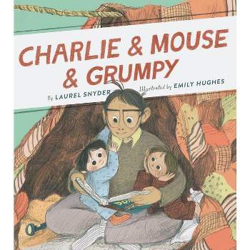 Charlie & Mouse & Grumpy - by  Laurel Snyder (Paperback)