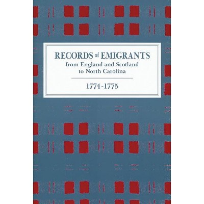 Records of Emigrants from England and Scotland to North Carolina, 1774-1775 - by  A R Newsome (Paperback)