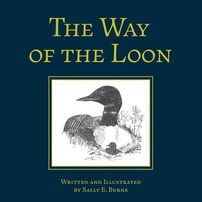 The Way of the Loon - by  Sally E Burns (Paperback)