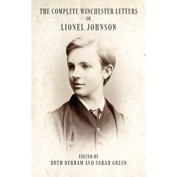 The Complete Winchester Letters - by  Lionel Johnson & Ruth Derham & Sarah Green (Paperback)