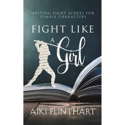 Fight Like a Girl - by  Aiki Flinthart (Paperback)