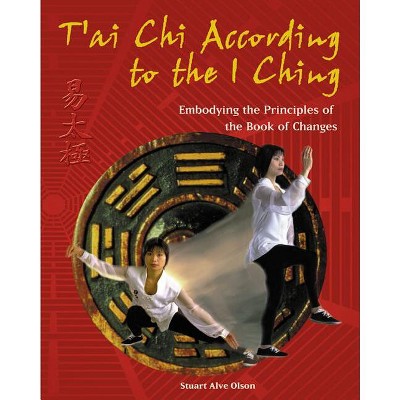 T'Ai CHI According to the I Ching - by  Stuart Alve Olson (Paperback)