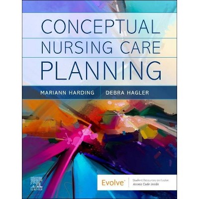 Conceptual Nursing Care Planning - by  Mariann M Harding & Debra Hagler (Paperback)