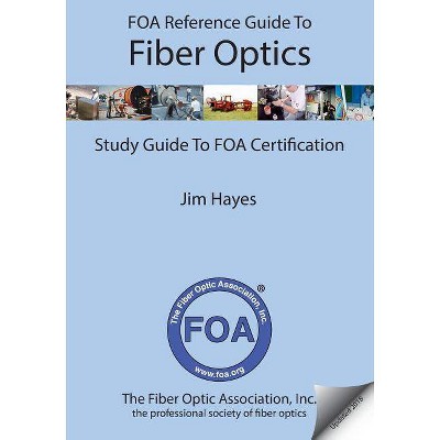 FOA Reference Guide to Fiber Optics - by  Jim Hayes (Paperback)