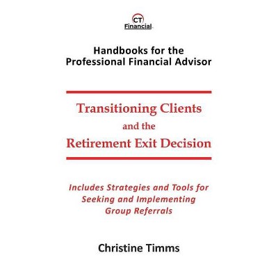 Transitioning Clients and the Retirement Exit Decision - by  Christine Timms (Paperback)