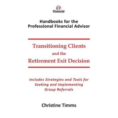 Transitioning Clients and the Retirement Exit Decision - by  Christine Timms (Paperback)