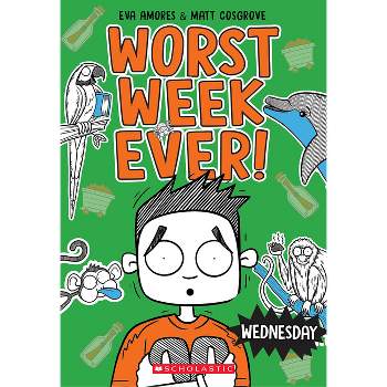 Wednesday (Worst Week Ever #3) - by  Matt Cosgrove & Eva Amores (Paperback)