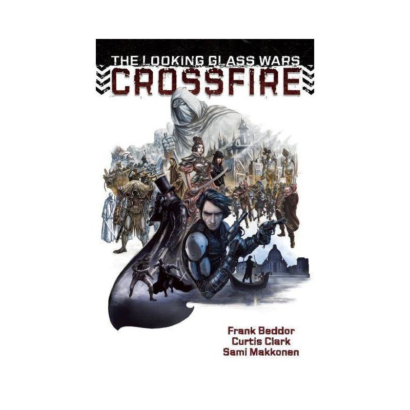The Looking Glass Wars: Crossfire - by  Frank Beddor & Curtis Clark (Paperback), 1 of 2