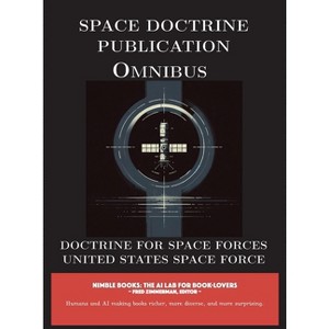 Space Doctrine Publication Omnibus - (Space Power) by  United States Space Force (Hardcover) - 1 of 1