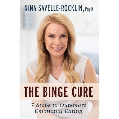 The Binge Cure - by  Nina Savelle-Rocklin (Paperback)