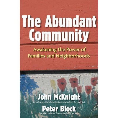 The Abundant Community - by  John McKnight & Peter Block (Paperback)