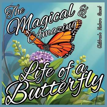 The Magical and Amazing Life of a Butterfly - (Children's Nature Quest) by  M Borhan (Paperback)