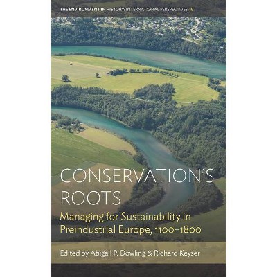 Conservation's Roots - (Environment in History: International Perspectives) by  Abigail P Dowling & Richard Keyser (Hardcover)