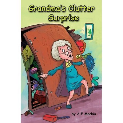 Grandma's Clutter Surprise - by  A F Machia (Hardcover)