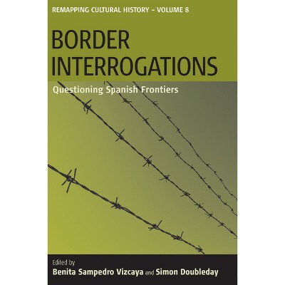 Border Interrogations - (Remapping Cultural History) by  Benita Samperdro Vizcaya & Simon Doubleday (Paperback)