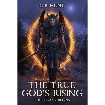 The True God's Rising - by C R Hunt