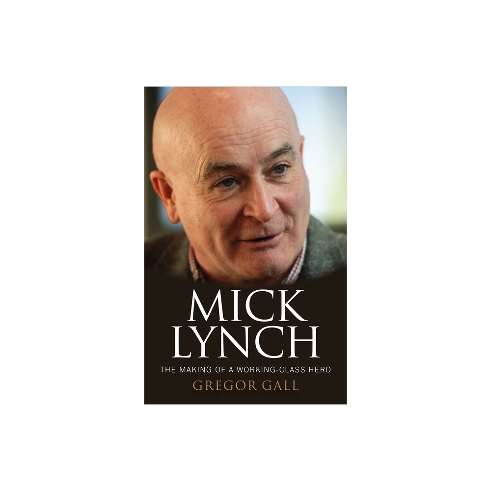 Mick Lynch - by Gregor Gall (Hardcover)