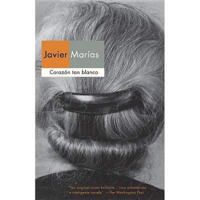 Corazón Tan Blanco - by  Javier Marías (Paperback)