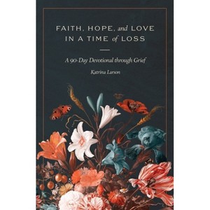 Faith, Hope, and Love in a Time of Loss - by  Katrina Larson (Paperback) - 1 of 1