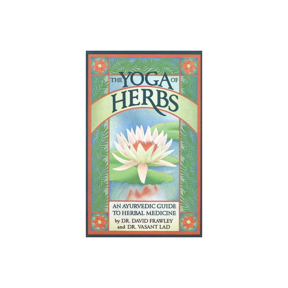 The Yoga of Herbs - 2nd Edition by David Frawley & Vasant Lad (Paperback)