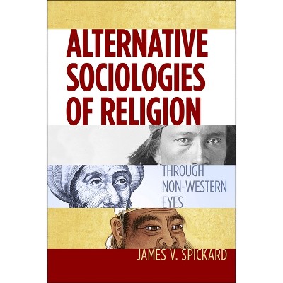 Alternative Sociologies of Religion - by  James V Spickard (Paperback)