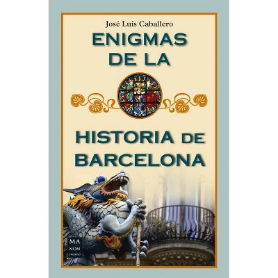 Enigmas de la Historia de Barcelona - by  José Luís Caballero (Paperback)