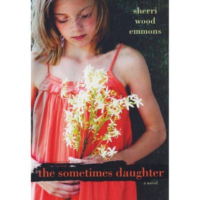 The Sometimes Daughter - by  Sherri Wood Emmons (Paperback)