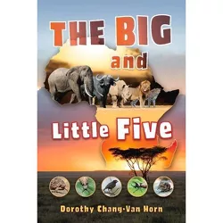 The Big and Little Five - by  Dorothy Chang-Van Horn (Paperback)
