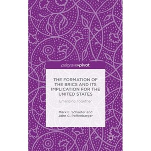 The Formation of the Brics and Its Implication for the United States - by  M Schaefer & J Poffenbarger (Hardcover) - 1 of 1