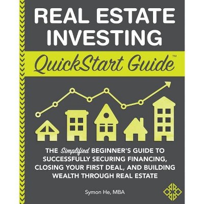 Real Estate Investing QuickStart Guide - (QuickStart Guides) by  Symon He (Paperback)