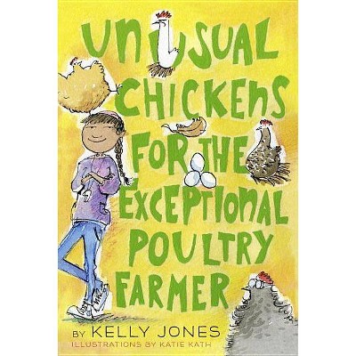 Unusual Chickens for the Exceptional Poultry Farmer - by  Kelly Jones (Paperback)