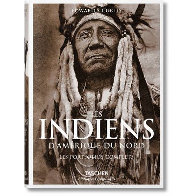 Les Indiens d'Amérique Du Nord. Les Portfolios Complets - (Bibliotheca Universalis) by  Edward S Curtis (Hardcover)