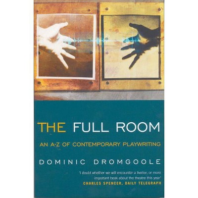 The Full Room - (Plays and Playwrights) by  Dominic Dromgoole (Paperback)