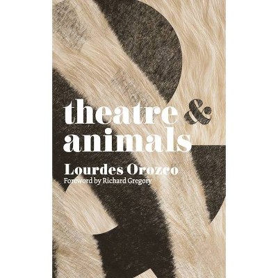 Theatre & Animals - (Theatre and) by  Lourdes Orozco (Paperback)