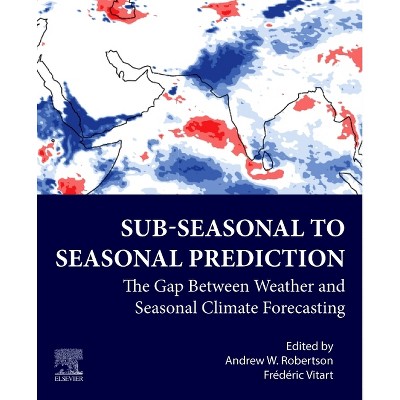Sub-Seasonal to Seasonal Prediction - 2nd Edition by  Andrew Robertson & Frederic Vitart (Paperback)
