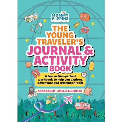 The Young Traveler's Journal & Activity Book (Mommy Poppins) - by  Anna Fader & Amelia Eigerman (Hardcover)
