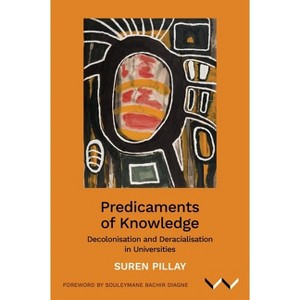 Predicaments of Knowledge - by  Suren Pillay (Paperback) - 1 of 1