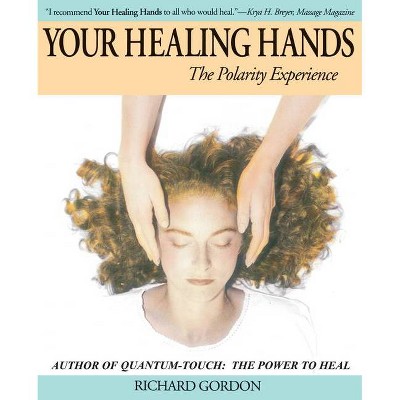 Your Healing Hands - by  Richard Gordon (Paperback)