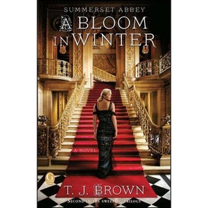 Summerset Abbey: A Bloom in Winter - by  T J Brown (Paperback) - 1 of 1