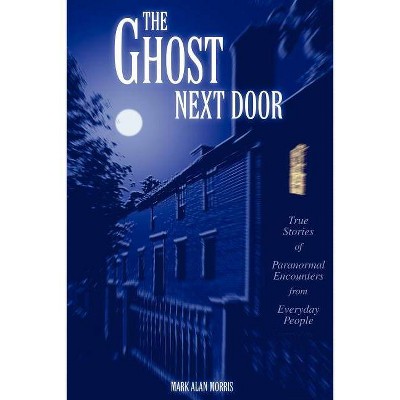 The Ghost Next Door - by  Mark Alan Morris (Paperback)