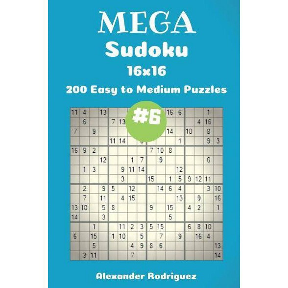 Mega Sudoku Puzzles 200 Easy To Medium 16x16 Vol 6 By Alexander Rodriguez Paperback - 