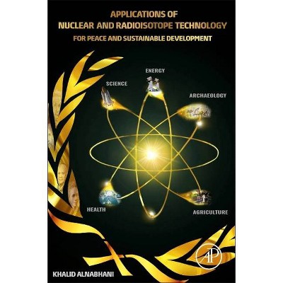 Applications of Nuclear and Radioisotope Technology - by  Khalid Al Nabhani (Paperback)