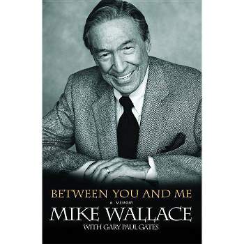 Between You and Me - by  Mike Wallace & Gary Paul Gates (Paperback)