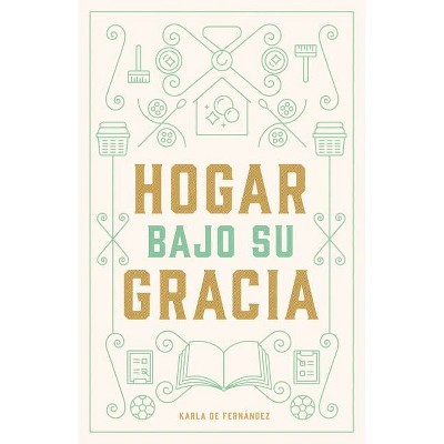 Hogar Bajo Su Gracia - by  Karla Fernandez (Paperback)