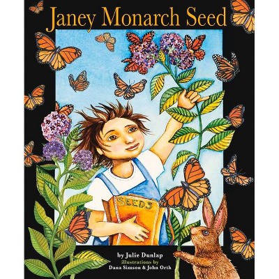 Janey Monarch Seed - by  Julie Dunlap (Hardcover)