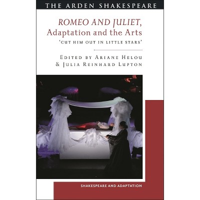 Romeo and Juliet, Adaptation and the Arts - (Shakespeare and Adaptation) by  Julia Reinhard Lupton & Ariane Helou & Mark Thornton Burnett (Hardcover)