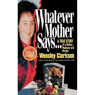 Whatever Mother Says... - by  Wensley Clarkson (Paperback)